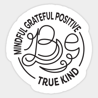 Be Kind. Be Mindful. Be Grateful. Be Positive. Be True. Anti Bullying Design. Sticker